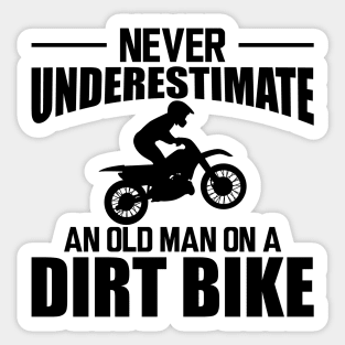 Dirt bike Dad - Never underestimate an old man on a dirt bike Sticker